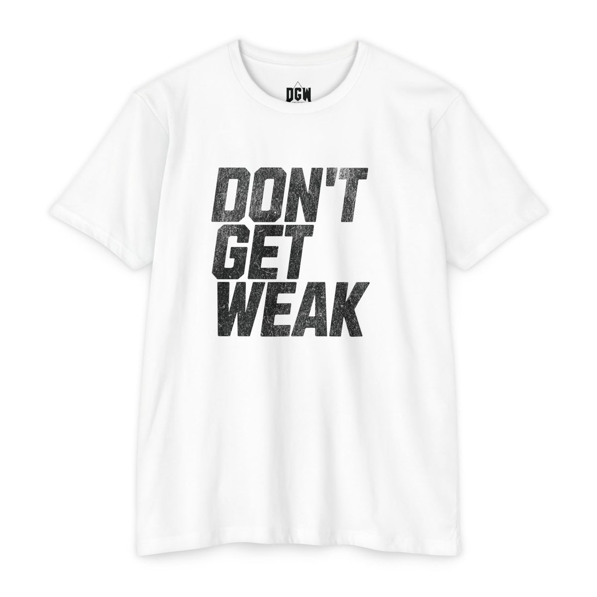 Don't Get Weak T-Shirt-The OG